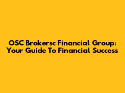 OSC Brokersc Financial Group: Your Guide To Financial Success