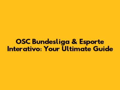OSC Bundesliga & Esporte Interativo: Your Ultimate Guide