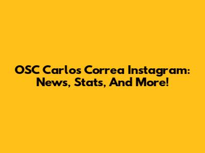 OSC Carlos Correa Instagram: News, Stats, And More!