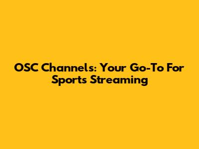 OSC Channels: Your Go-To For Sports Streaming