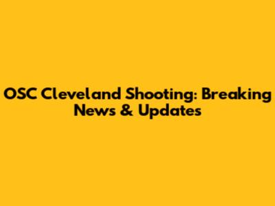 OSC Cleveland Shooting: Breaking News & Updates