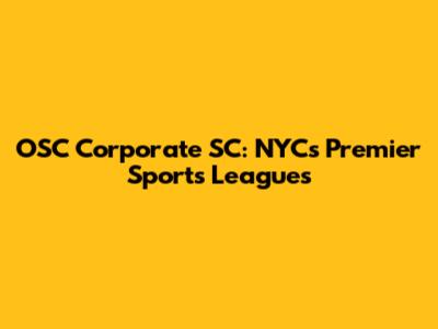 OSC Corporate SC: NYC's Premier Sports Leagues
