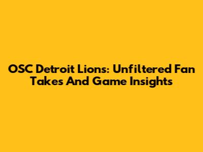 OSC Detroit Lions: Unfiltered Fan Takes And Game Insights