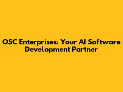 OSC Enterprises: Your AI Software Development Partner