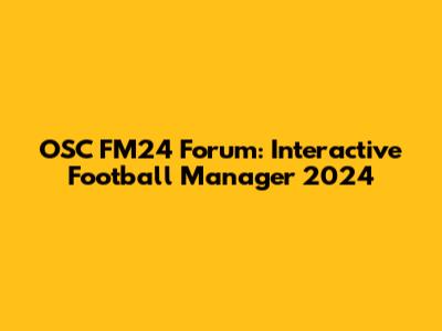 OSC FM24 Forum: Interactive Football Manager 2024