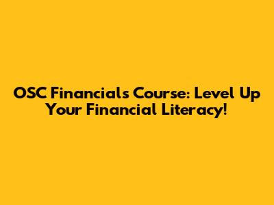 OSC Financials Course: Level Up Your Financial Literacy!