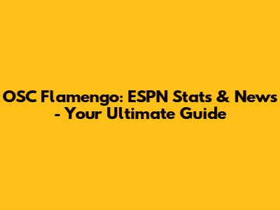 OSC Flamengo: ESPN Stats & News - Your Ultimate Guide