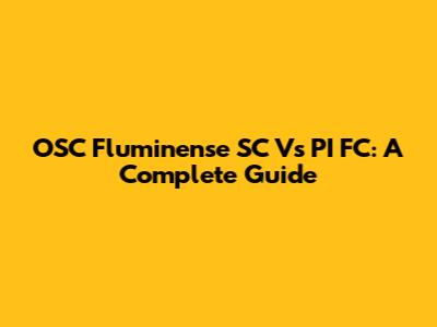 OSC Fluminense SC Vs PI FC: A Complete Guide