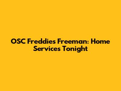 OSC Freddies Freeman: Home Services Tonight