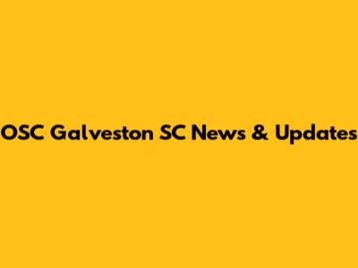 OSC Galveston SC News & Updates