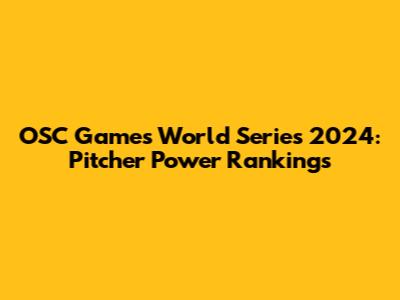 OSC Games World Series 2024: Pitcher Power Rankings