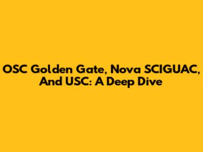OSC Golden Gate, Nova SCIGUAC, And USC: A Deep Dive