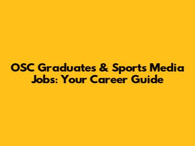 OSC Graduates & Sports Media Jobs: Your Career Guide