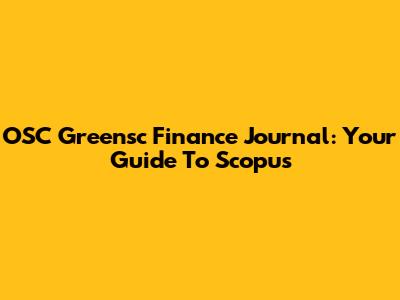 OSC Greensc Finance Journal: Your Guide To Scopus