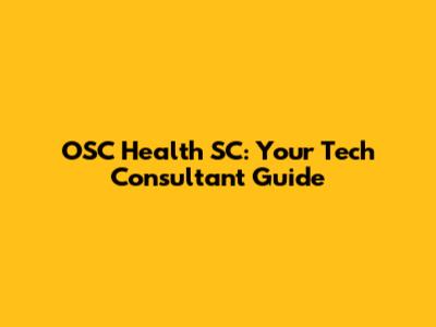 OSC Health SC: Your Tech Consultant Guide