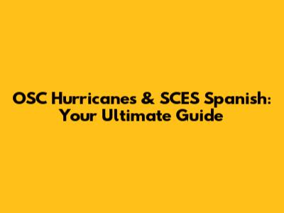 OSC Hurricanes & SCES Spanish: Your Ultimate Guide