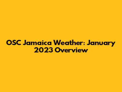 OSC Jamaica Weather: January 2023 Overview