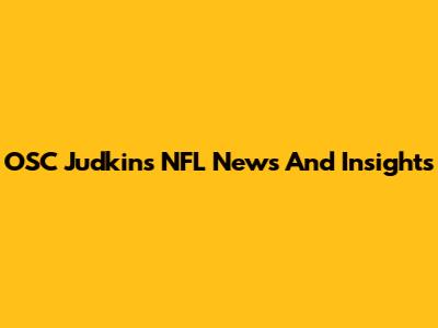 OSC Judkins' NFL News And Insights