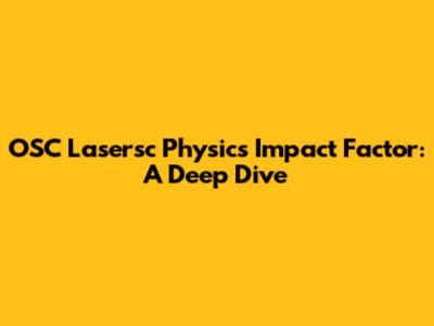 OSC Lasersc Physics Impact Factor: A Deep Dive