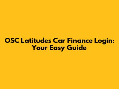 OSC Latitudes Car Finance Login: Your Easy Guide