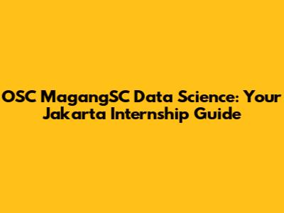 OSC MagangSC Data Science: Your Jakarta Internship Guide