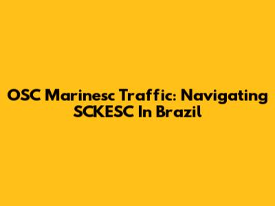 OSC Marinesc Traffic: Navigating SCKESC In Brazil