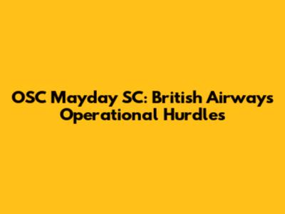 OSC Mayday SC: British Airways' Operational Hurdles