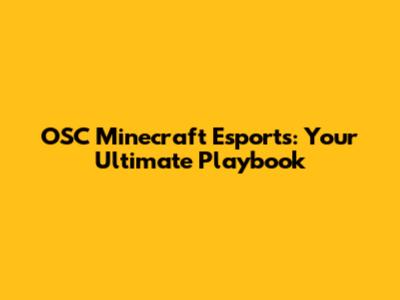 OSC Minecraft Esports: Your Ultimate Playbook
