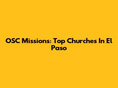 OSC Missions: Top Churches In El Paso