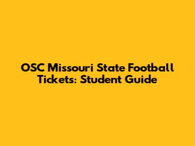 OSC Missouri State Football Tickets: Student Guide