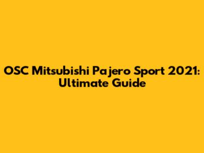 OSC Mitsubishi Pajero Sport 2021: Ultimate Guide