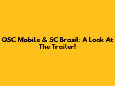 OSC Mobile & SC Brasil: A Look At The Trailer!