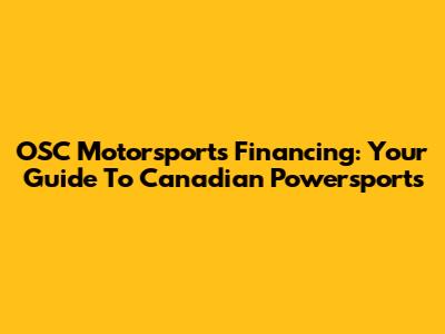 OSC Motorsports Financing: Your Guide To Canadian Powersports