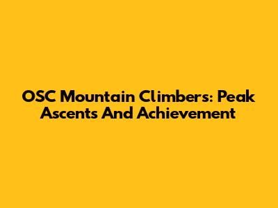 OSC Mountain Climbers: Peak Ascents And Achievement