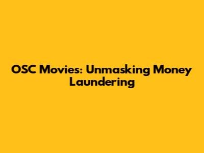 OSC Movies: Unmasking Money Laundering