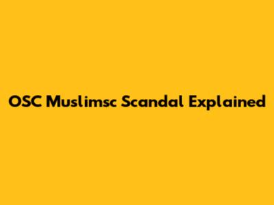 OSC Muslimsc Scandal Explained