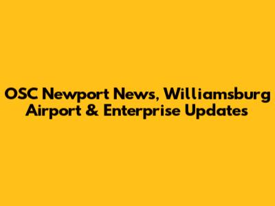OSC Newport News, Williamsburg Airport & Enterprise Updates