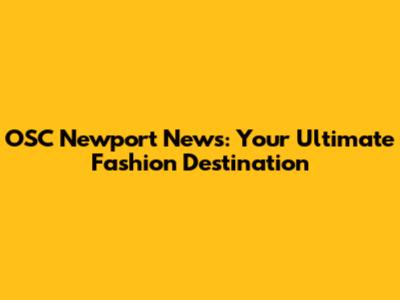 OSC Newport News: Your Ultimate Fashion Destination