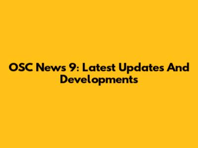 OSC News 9: Latest Updates And Developments