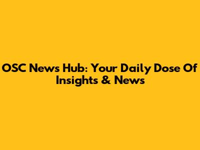 OSC News Hub: Your Daily Dose Of Insights & News