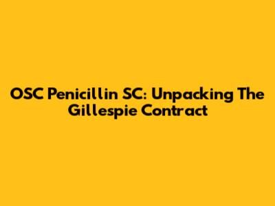 OSC Penicillin SC: Unpacking The Gillespie Contract
