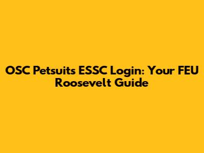 OSC Petsuits ESSC Login: Your FEU Roosevelt Guide