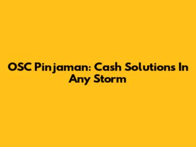 OSC Pinjaman: Cash Solutions In Any Storm