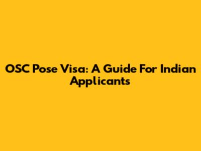 OSC Pose Visa: A Guide For Indian Applicants