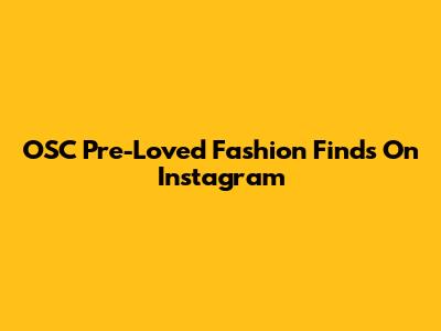 OSC Pre-Loved Fashion Finds On Instagram
