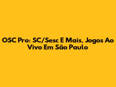 OSC Pro: SC/Sesc E Mais, Jogos Ao Vivo Em São Paulo