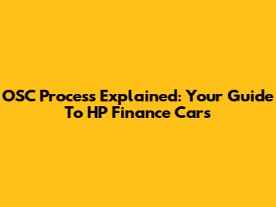 OSC Process Explained: Your Guide To HP Finance Cars