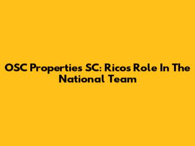 OSC Properties SC: Rico's Role In The National Team