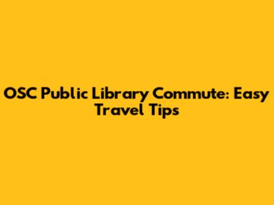OSC Public Library Commute: Easy Travel Tips