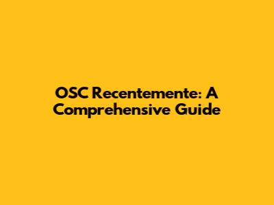OSC Recentemente: A Comprehensive Guide